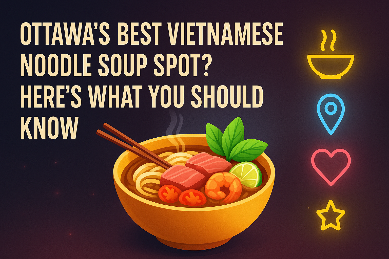 Ottawa’s Best Vietnamese Noodle Soup Spot?