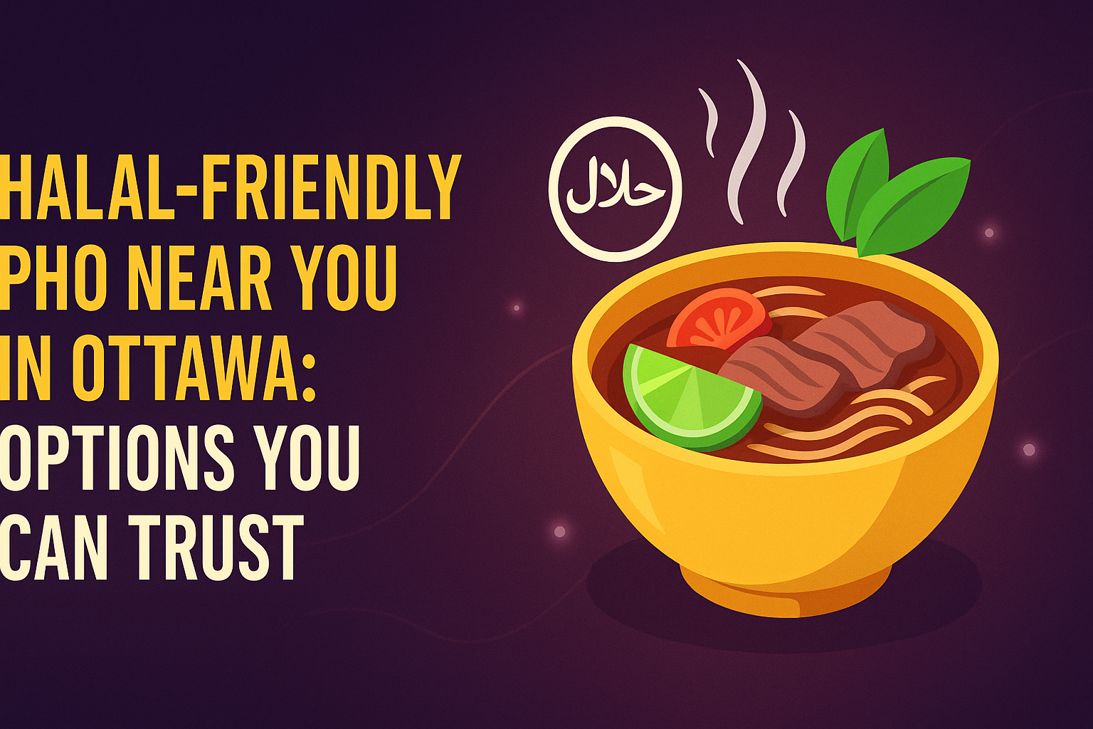 Halal-Friendly Pho Near You in Ottawa