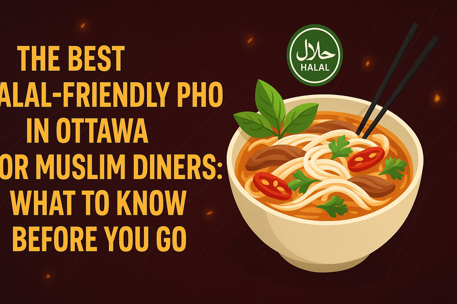 The Best Halal-Friendly Pho in Ottawa for Muslim Diners