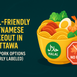 Halal-Friendly Vietnamese Takeout in Ottawa