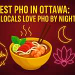 Best Pho in Ottawa: Why Locals Love Pho By Night