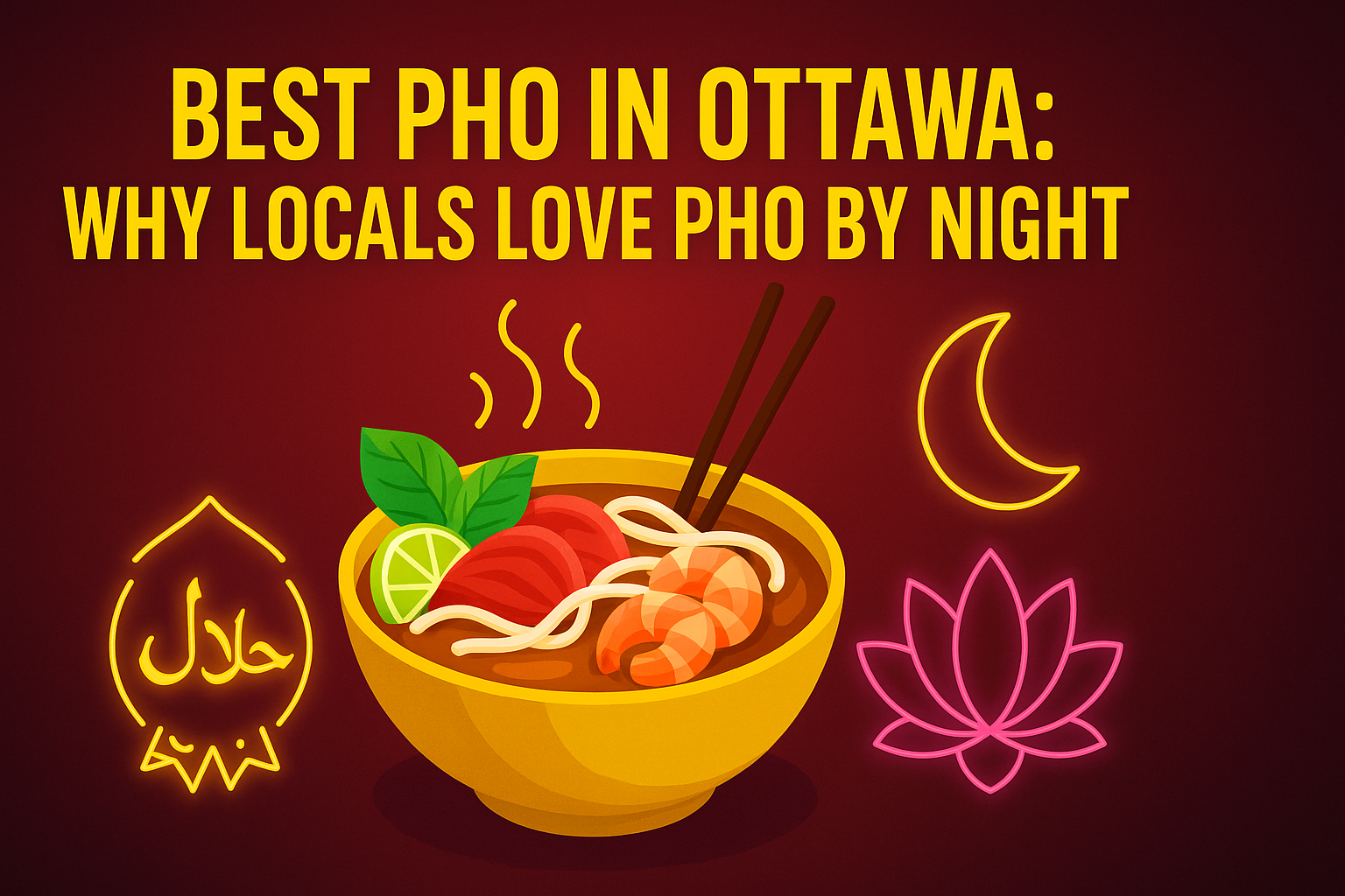 Best Pho in Ottawa: Why Locals Love Pho By Night
