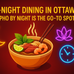 Late-Night Dining in Ottawa: Why Pho By Night is the Go-To Spot