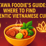 Ottawa Foodie’s Guide: Where to Find Authentic Vietnamese Cuisine