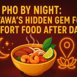 Pho By Night: Ottawa’s Hidden Gem for Comfort Food After Dark