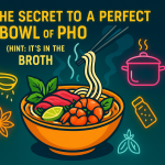 The Secret to a Perfect Bowl of Pho (Hint: It’s in the Broth)