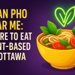 Vegan Pho Near Me: Where to Eat Plant-Based in Ottawa
