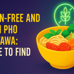 Gluten-Free and Vegan Pho in Ottawa: Where to Find Both