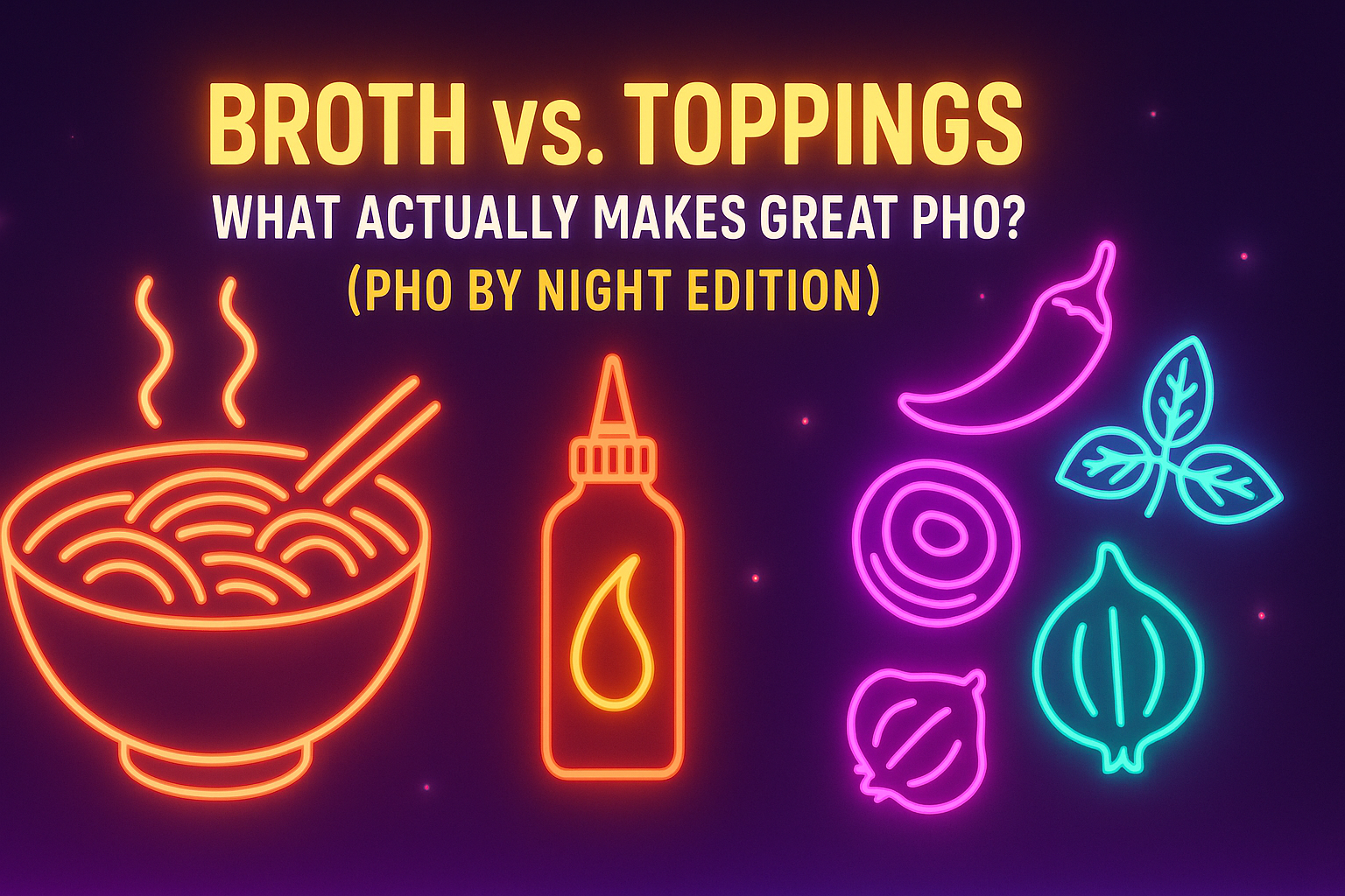 Broth vs. Toppings: What Actually Makes Great Pho? (Pho By Night Edition)