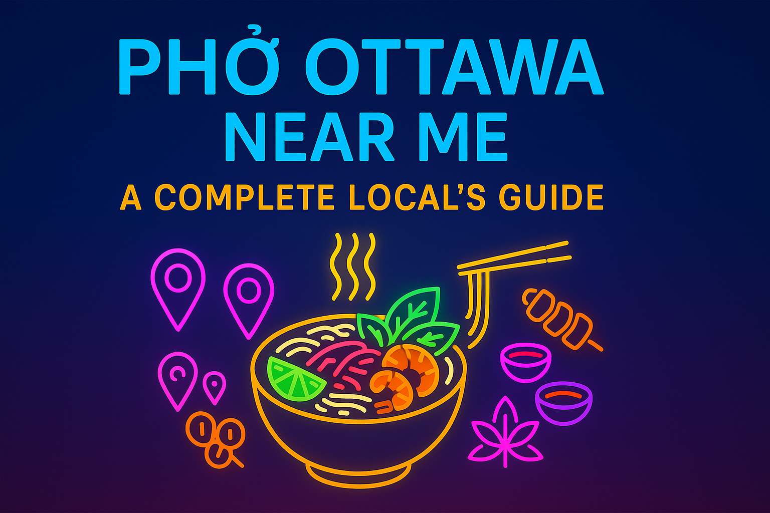 Pho Ottawa Near Me: A Complete Local’s Guide