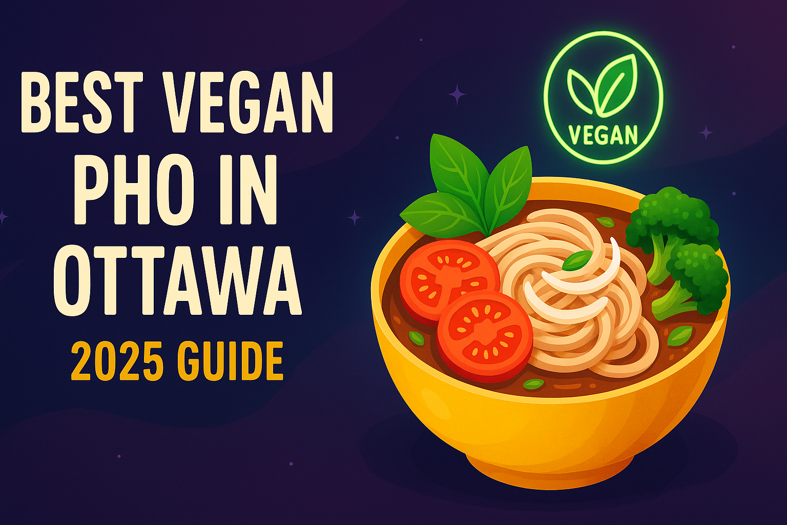 Best Vegan Pho in Ottawa: 2025 Guide