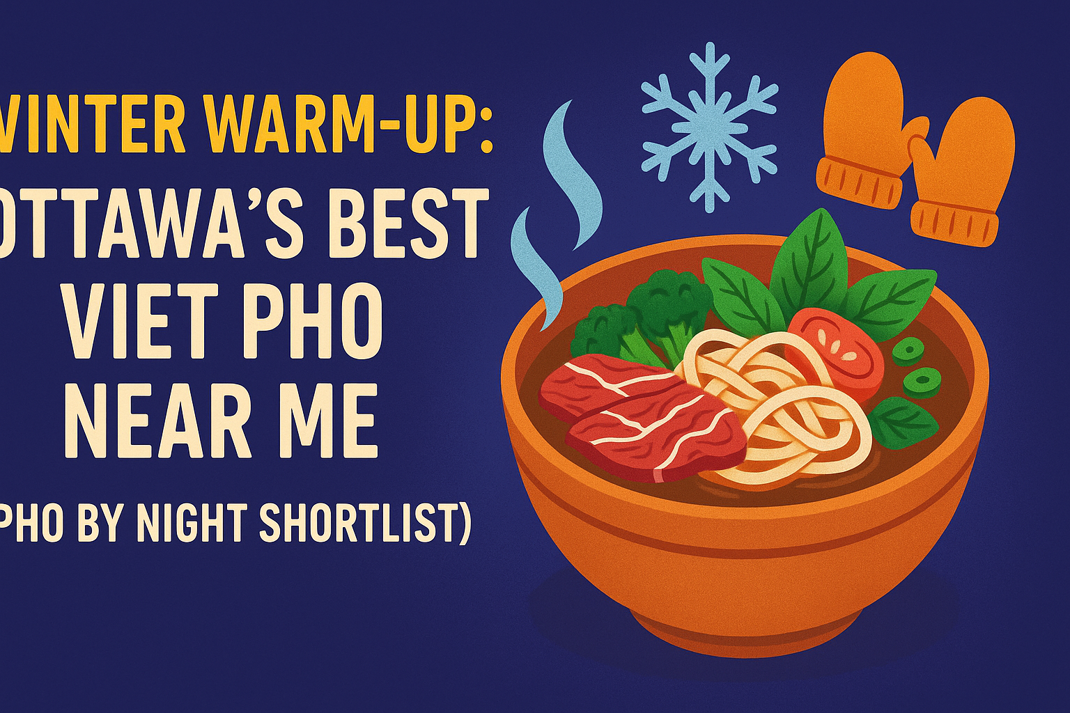 Winter Warm-Up: Ottawa’s Best Viet Pho Near Me