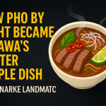 How Pho By Night Became Ottawa’s Winter Staple Dish