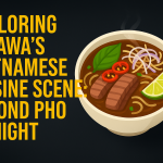 Exploring Ottawa’s Vietnamese Cuisine Scene