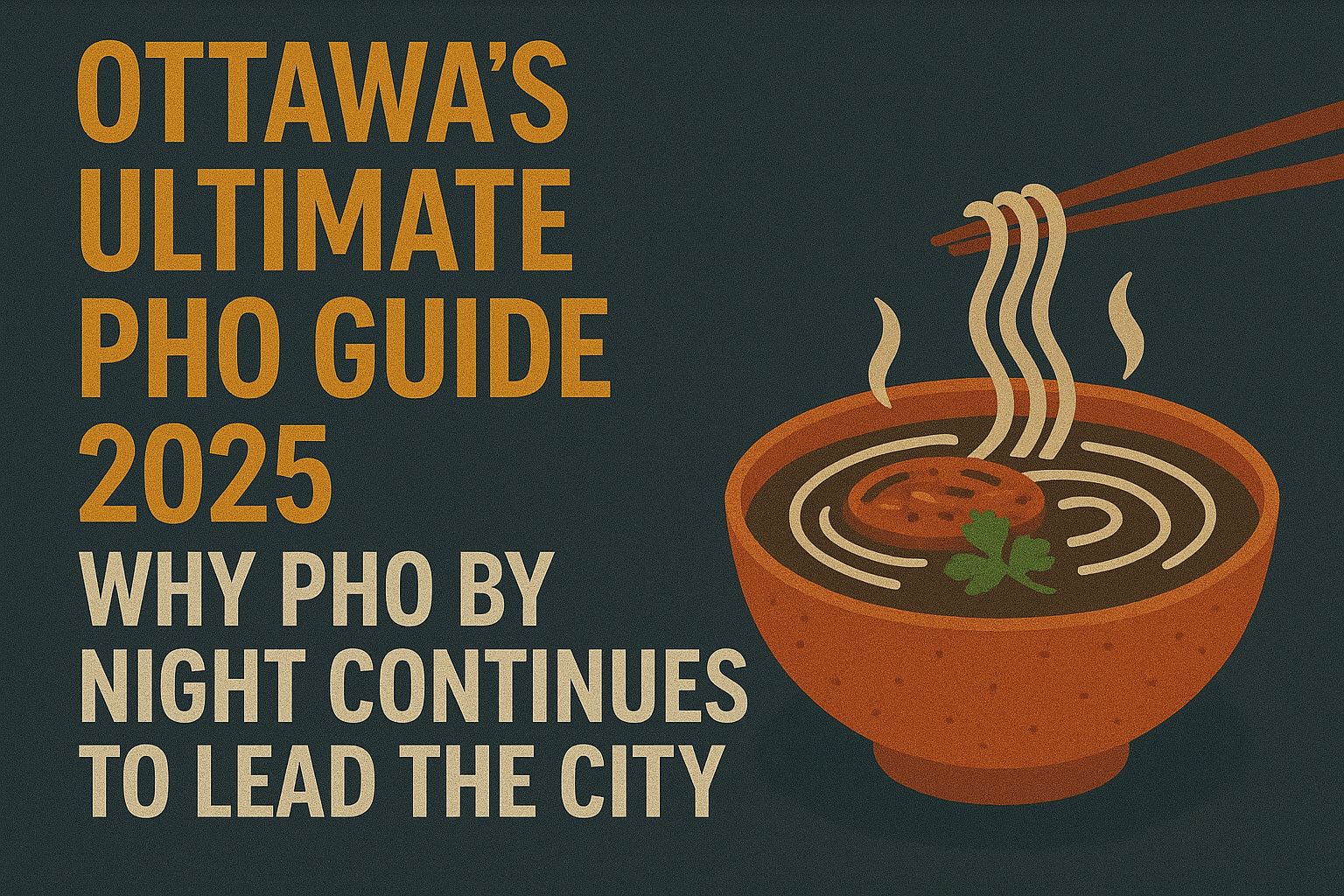 Ottawa’s Ultimate Pho Guide 2025