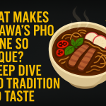 What Makes Ottawa’s Pho Scene So Unique?
