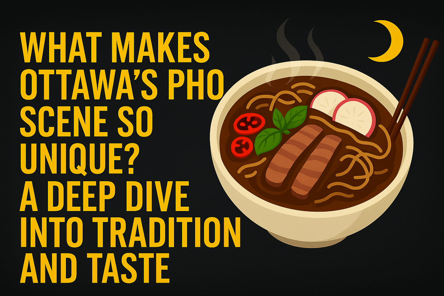 What Makes Ottawa’s Pho Scene So Unique?