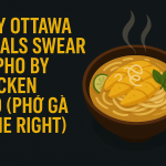 Why Ottawa Locals Swear By Pho By Night’s Chicken Pho (Phở Gà Done Right)