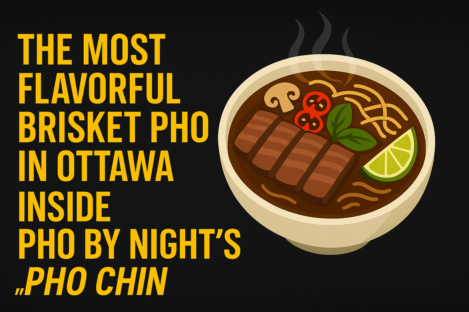 The Most Flavorful Brisket Pho in Ottawa