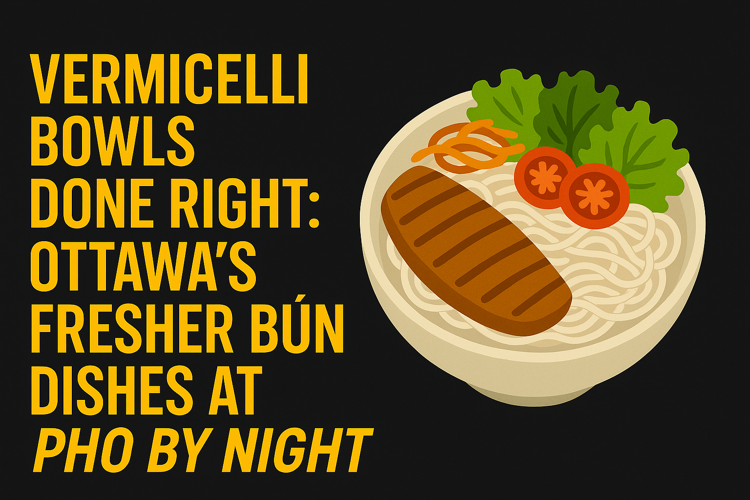 Vermicelli Bowls Done Right