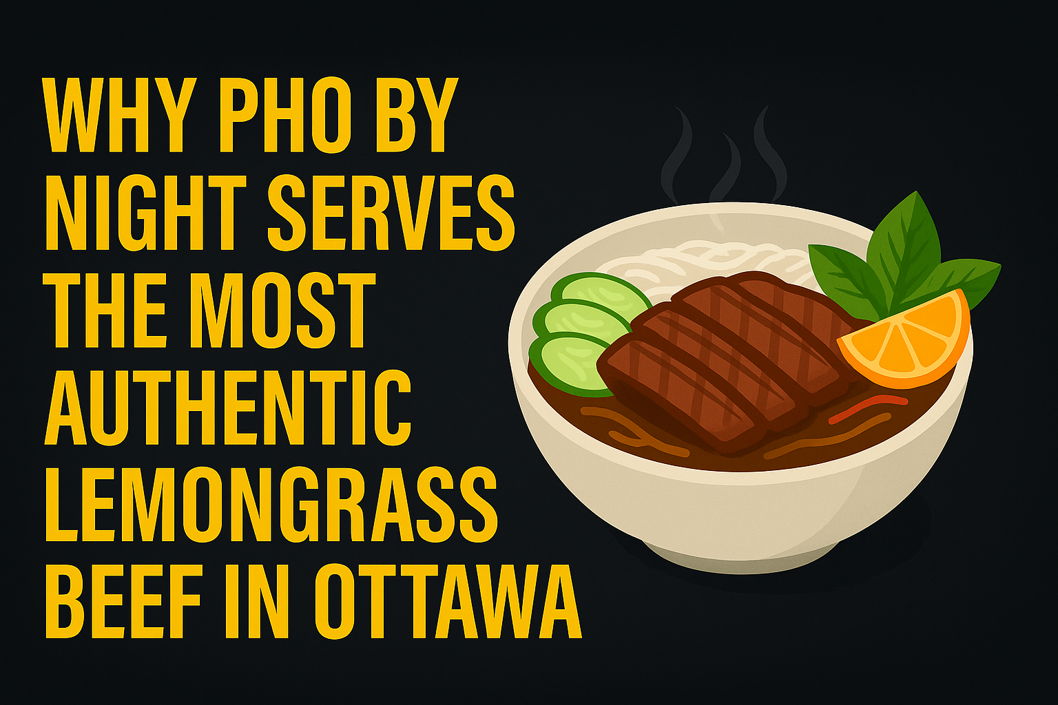 Pho By Night Serves the Most Authentic Lemongrass Beef in Ottawa