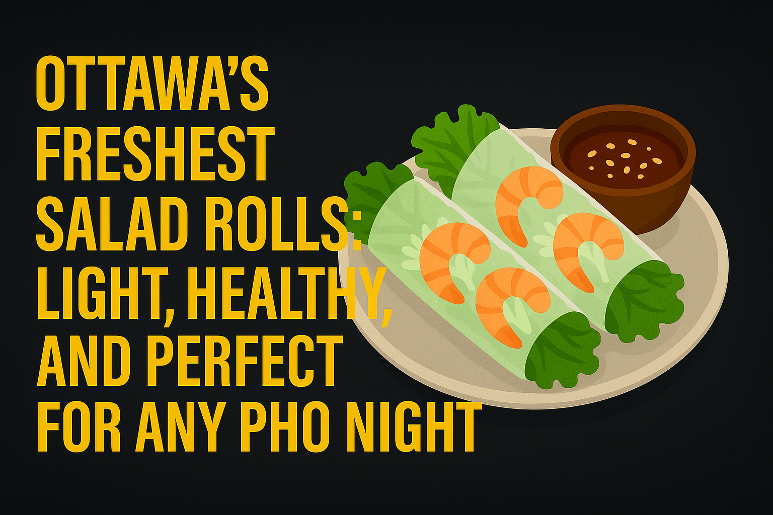 Ottawa’s Freshest Salad Rolls