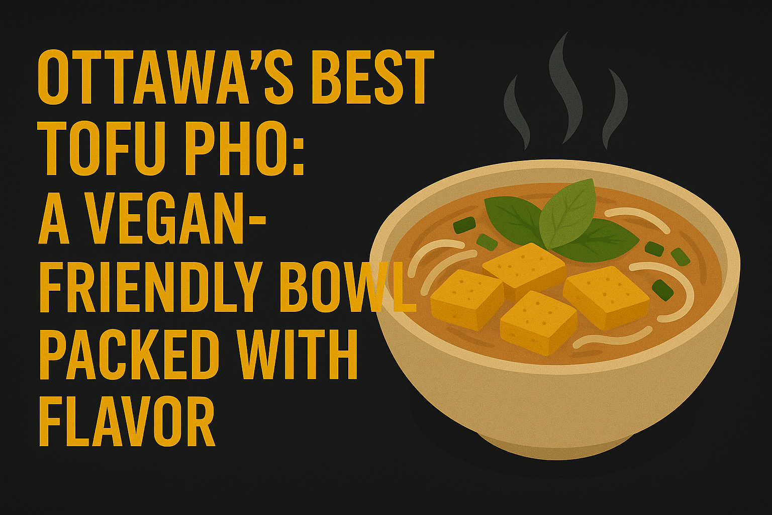 Ottawa’s Best Tofu Pho