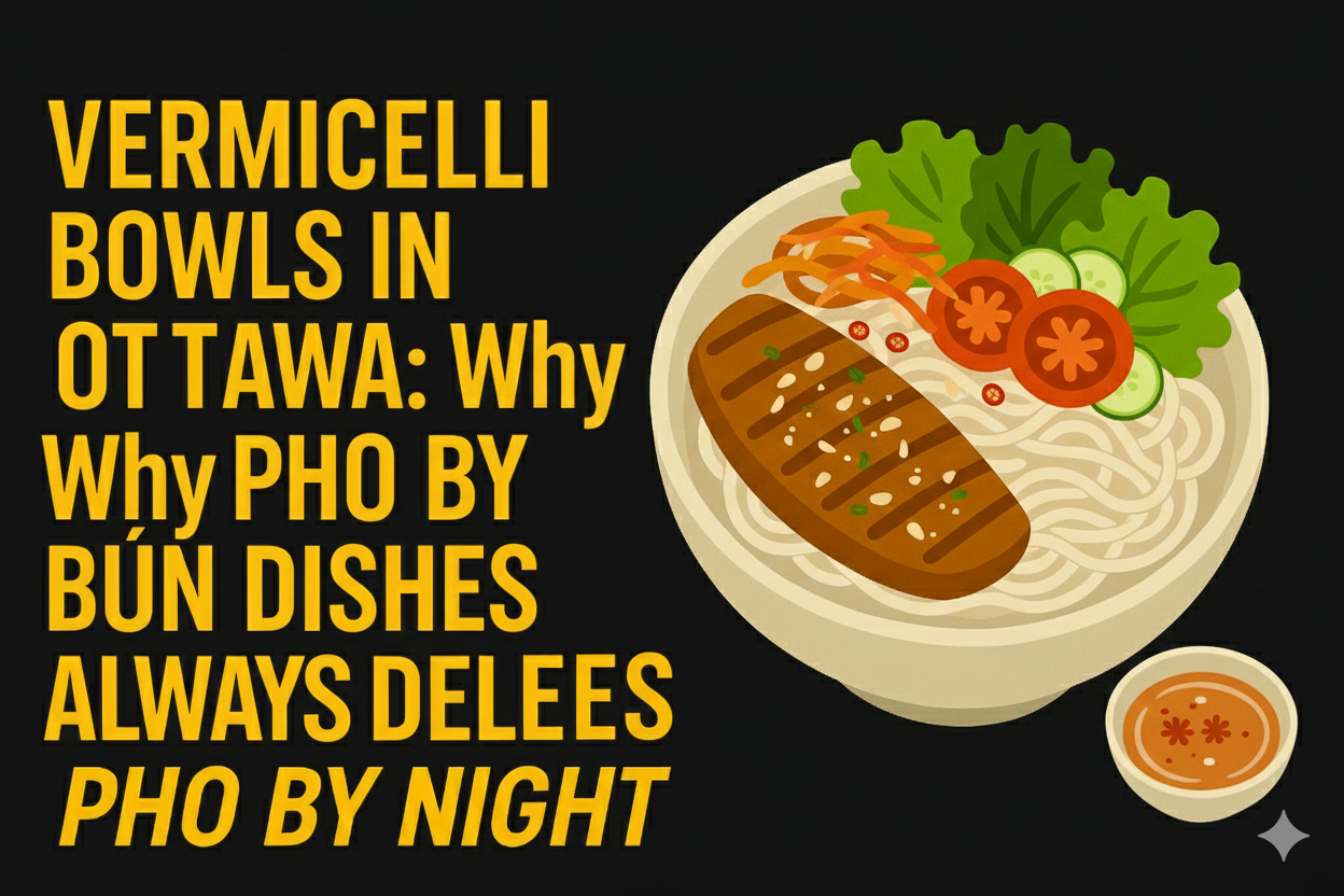 Vermicelli Bowls in Ottawa